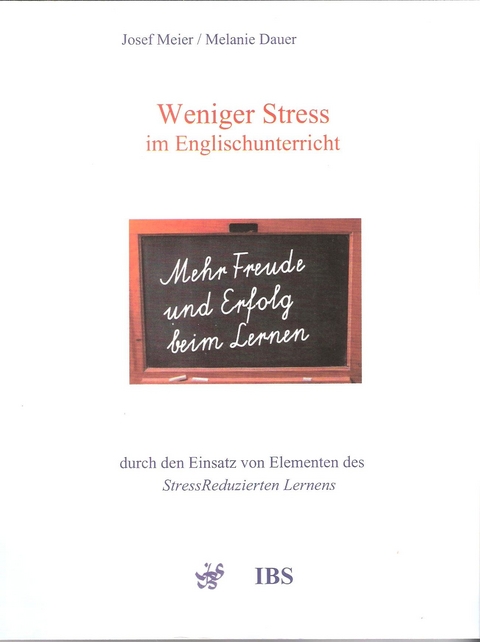 Weniger Stress im Englischunterricht durch den Einsatz von Elementen des StressReduzierten Lernens - Josef Meier, Melanie Dauer