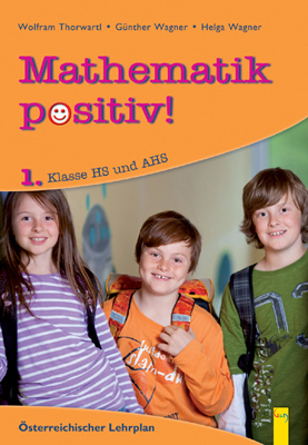 Mathematik positiv! 1 AHS - Wolfram Thorwartl, Robert Hoffmann, Günther Wagner, Helga Wagner