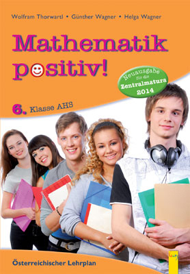 Mathematik positiv! 6 AHS Zentralmatura - Günther Wagner, Helga Wagner