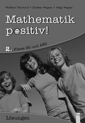 Mathematik positiv! 2 AHS, Lösungen - Wolfram Thorwartl, Günther Wagner, Helga Wagner