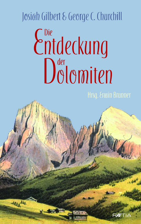 Die Entdeckung der Dolomiten - Josiah Gilbert, George C. Churchill