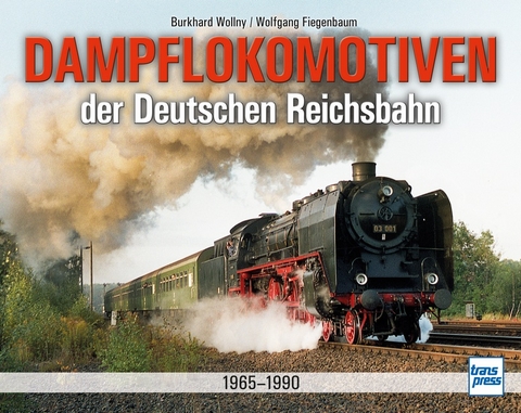 Dampflokomotiven der Deutschen Reichsbahn 1965-1990 - Wolfgang Fiegenbaum, Burkhard Wollny