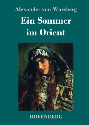 Ein Sommer im Orient - Alexander Von Warsberg