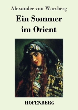 Ein Sommer im Orient - Alexander Von Warsberg