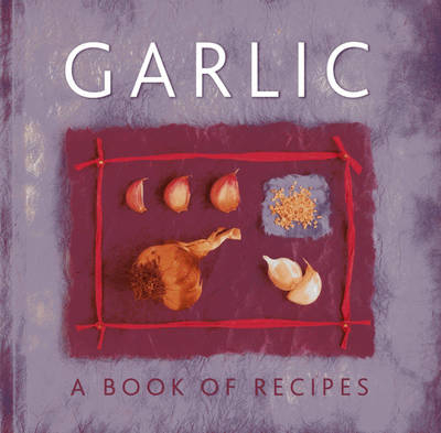 Garlic: A Book of Recipes - Helen Sudell