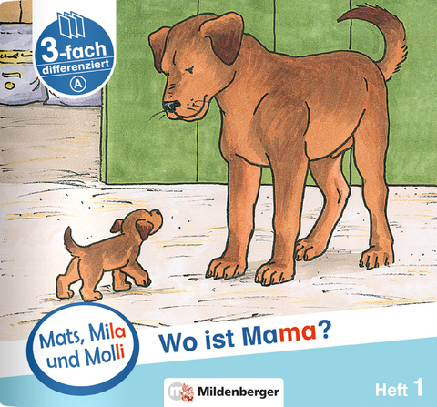 Mats, Mila und Molli – Heft 1: Wo ist Mama? - Schwierigkeitsstufe A - Helge Dr. Weinrebe