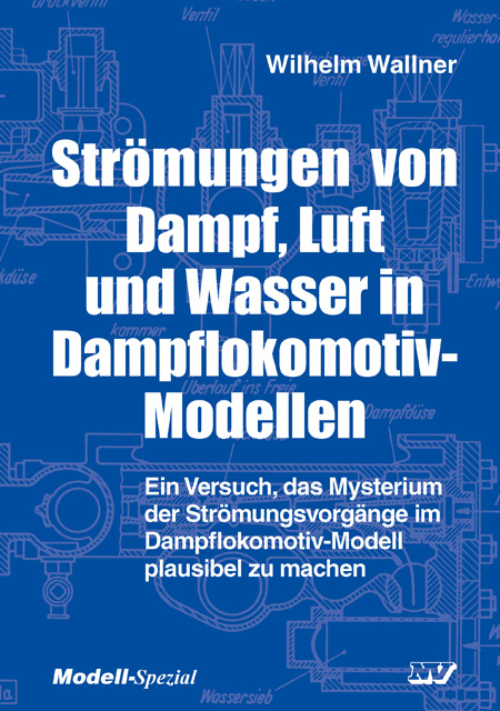 Strömungen von Dampf, Luft und Wasser in Dampflokomotiv-Modellen - Wilhelm Wallner