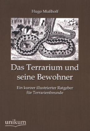 Das Terrarium und seine Bewohner - Hugo Mußhoff