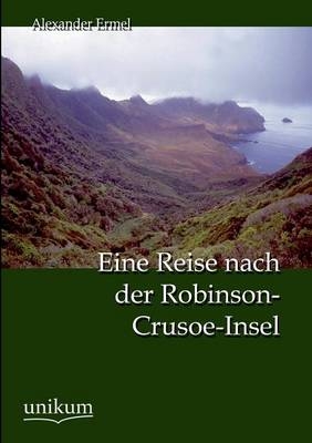 Eine Reise nach der Robinson-Crusoe-Insel - Alexander Ermel