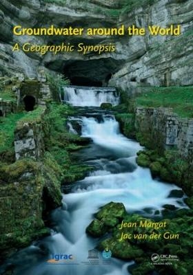 Groundwater around the World - Jean Margat, Jac van der Gun