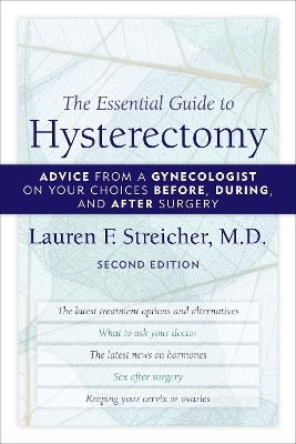 The Essential Guide to Hysterectomy - M.D. Streicher  Lauren F.