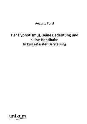 Der Hypnotismus, seine Bedeutung und seine Handhabe - Auguste Forel
