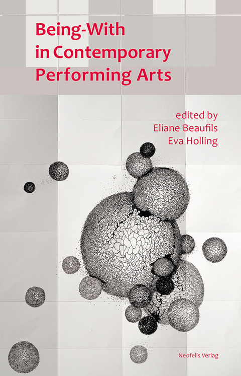 Being-With in Contemporary Performing Arts - Katia Arfara, Isabelle Barbéris, Eliane Beaufils, Chloé Déchery, Leon Gabriel, Heiner Goebbels, Narges Hashempour, Stéphane Hervé, Eva Holling, Ivana Müller, Marie Preston, Bernhard Siebert, Gerald Siegmund, Marie Vandenbussche-Cont, Kai van Eikels