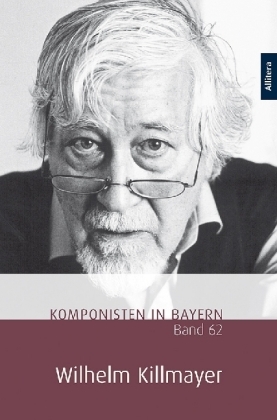 Komponisten in Bayern. Band 62: Wilhelm Killmayer - 