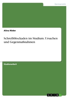 Schreibblockaden im Studium. Ursachen und GegenmaÃnahmen - Alina RÃ¶der