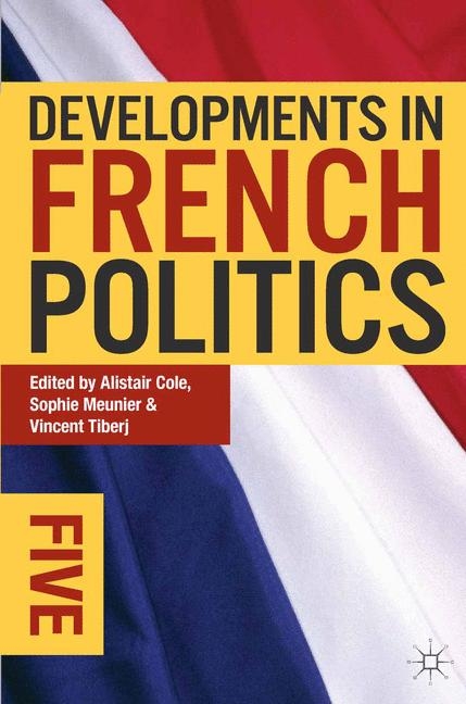 Developments in French Politics 5 - Alistair Cole, Sophie Meunier, Vincent Tiberj