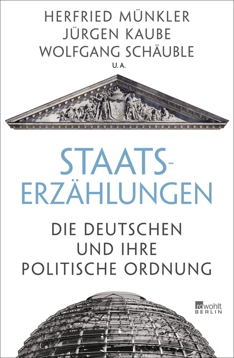 Staatserzählungen - Herfried Münkler, Jürgen Kaube, Wolfgang Schäuble, Horst Bredekamp, Georg Nolte, Steffen Martus, Wilfried Nippel, Friedbert Rüb, Gabriele Metzler