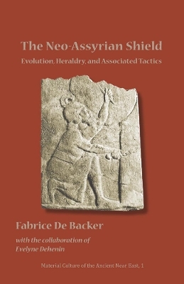The Neo-Assyrian Shield - Fabrice De Backer, Evelyne Dehenin