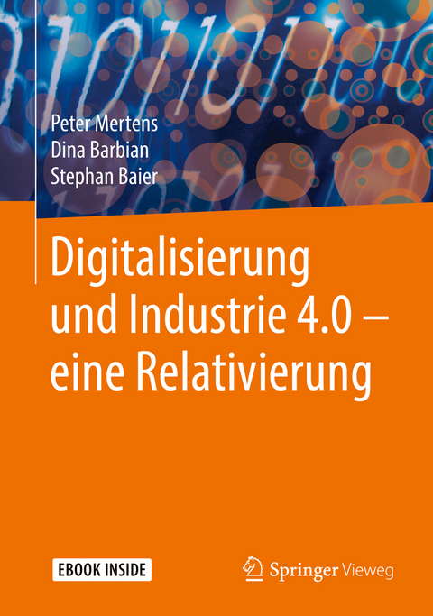 Digitalisierung und Industrie 4.0 – eine Relativierung - Peter Mertens, Dina Barbian, Stephan Baier