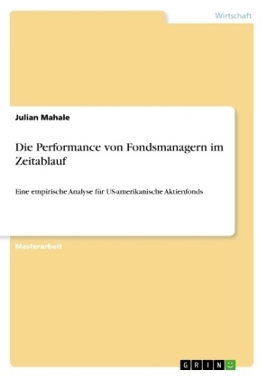 Die Performance von Fondsmanagern im Zeitablauf - Julian Mahale