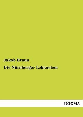 Die Nürnberger Lebkuchen - Jakob Braun