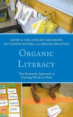 Organic Literacy - Kathy R. Fox, Chelsey Bahlmann, Joy Foster Hughes, Melissa Milstead