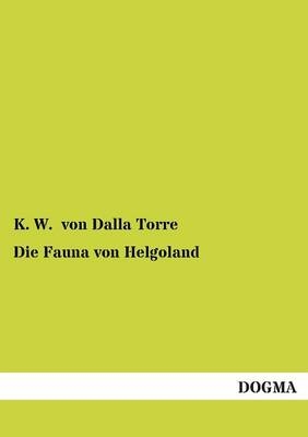 Die Fauna von Helgoland - Karl von Dalla Torre