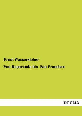 Von Haparanda bis San Francisco - Ernst Wasserzieher