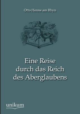 Eine Reise durch das Reich des Aberglaubens - Otto Henne am Rhyn