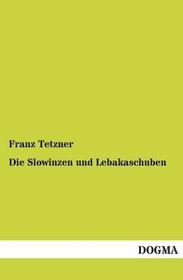 Die Slowinzen und Lebakaschuben - Franz Tetzner