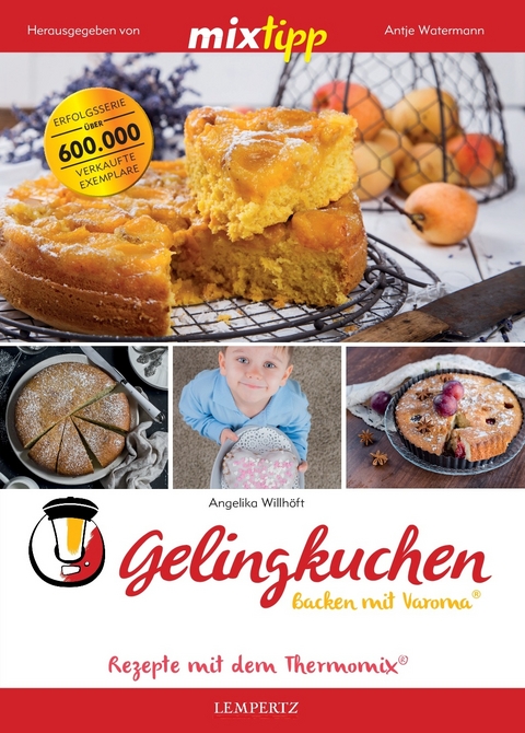 mixtipp: Gelingkuchen – Backen mit Varoma® - Angelika Willhöft