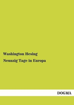 Neunzig Tage in Europa - Washington Hesing