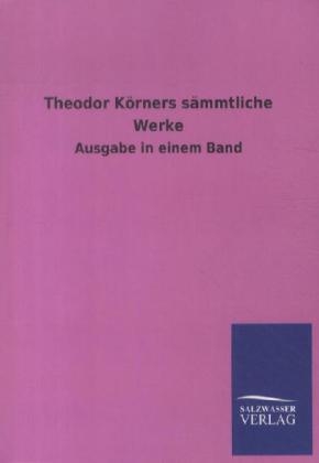 Theodor KÃ¶rners sÃ¤mmtliche Werke - 