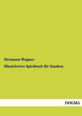 Illustriertes Spielbuch fÃ¼r Knaben - Hermann Wagner