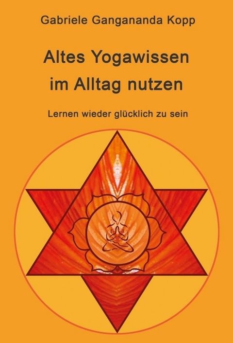 Altes Yogawissen wieder im Alltag nutzen - Gabriele Gangananda Kopp