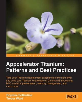 Appcelerator Titanium: Patterns and Best Practices - Boydlee Pollentine, Trevor Ward