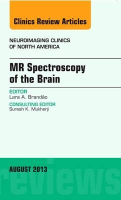MR Spectroscopy of the Brain, An Issue of Neuroimaging Clinics - Lara A. Brandao
