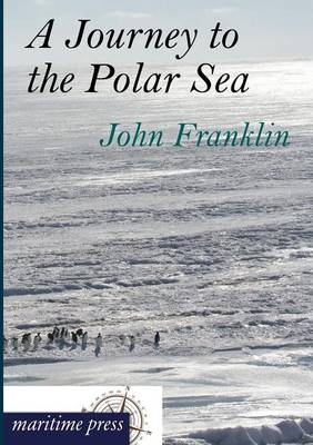 A Journey to the Polar Sea - John Franklin