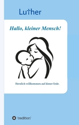 Hallo, kleiner Mensch! - . Luther