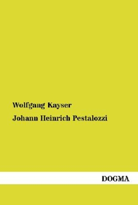 Johann Heinrich Pestalozzi - Wolfgang Kayser