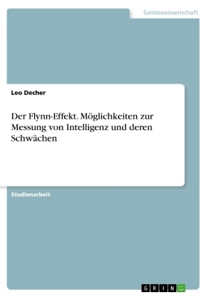 Der Flynn-Effekt. Möglichkeiten zur Messung von Intelligenz und deren Schwächen - Leo Decher