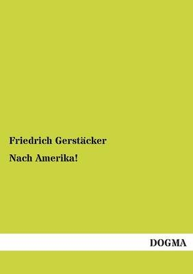 Nach Amerika! - Friedrich GerstÃ¤cker