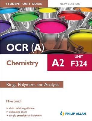 OCR(A) A2 Chemistry Student Unit Guide New Edition: Unit F324 Rings, Polymers and Analysis - Mike Smith