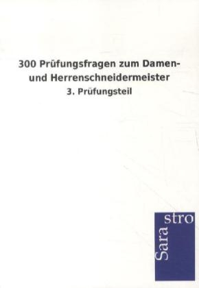 300 Prüfungsfragen zum Damen- und Herrenschneidermeister -  Hrsg. Sarastro GmbH