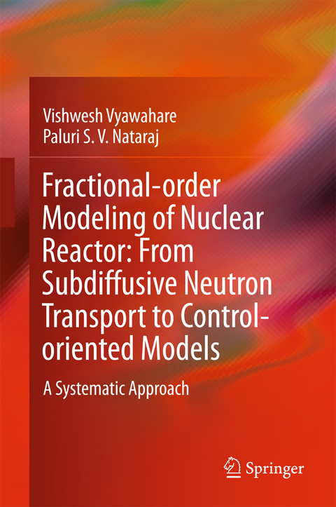 Fractional-order Modeling of Nuclear Reactor: From Subdiffusive Neutron Transport to Control-oriented Models - Vishwesh Vyawahare, Paluri S. V. Nataraj