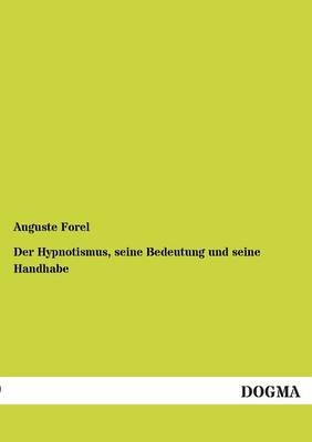 Der Hypnotismus, seine Bedeutung und seine Handhabe - Auguste Forel