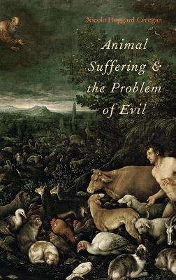 Animal Suffering and the Problem of Evil - Nicola Hoggard Creegan