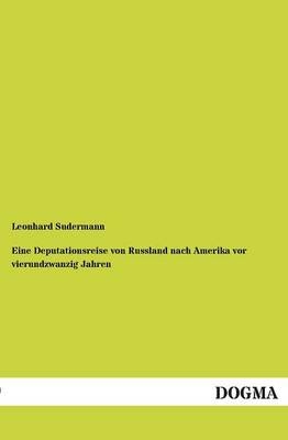 Eine Deputationsreise von Russland nach Amerika vor vierundzwanzig Jahren - Leonhard Sudermann