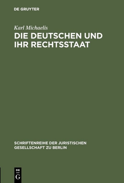 Die Deutschen und ihr Rechtsstaat - Karl Michaelis