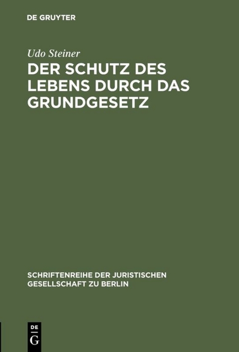 Der Schutz des Lebens durch das Grundgesetz - Udo Steiner